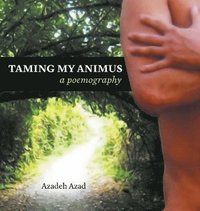 bokomslag Taming My Animus: A Poemography