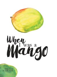 bokomslag When I Was a Mango