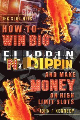 John F Kennedy - How to win BIG and Make Money on High Limit Slots, Inbunden