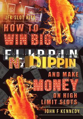 John F Kennedy, John F. Kennedy - How to win BIG and Make Money on High Limit Slots, Häftad