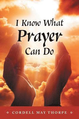 I Know What Prayer Can Do 1