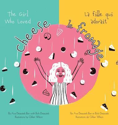 Bob Desautels, Ava Desautels Barr - Girl Who Loved Cheese, Inbunden