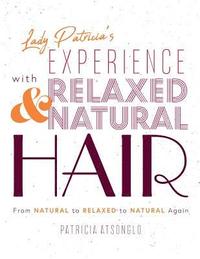 bokomslag Lady Patricia's Experience with Relaxed and Natural Hair