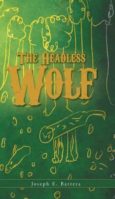 Joseph E Barrera - Headless Wolf, Inbunden