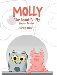 bokomslag Molly The Beautiful Pig Meets Totem