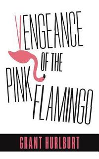 bokomslag Vengeance of the Pink Flamingo