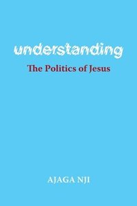 bokomslag Understanding the Politics of Jesus