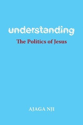 bokomslag Understanding the Politics of Jesus