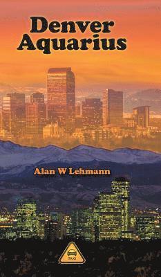 Alan W Lehmann, Alan W. Lehmann, Elaine Fleischmann - Denver Aquarius, Inbunden