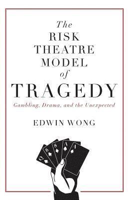 Edwin Wong - Risk Theatre Model of Tragedy, Häftad