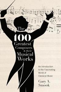 bokomslag 100 Greatest Composers and Their Musical Works