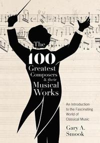 bokomslag 100 Greatest Composers and Their Musical Works