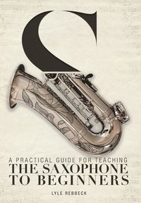 bokomslag Practical Guide for Teaching the Saxophone to Beginners