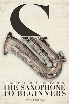 bokomslag Practical Guide for Teaching the Saxophone to Beginners