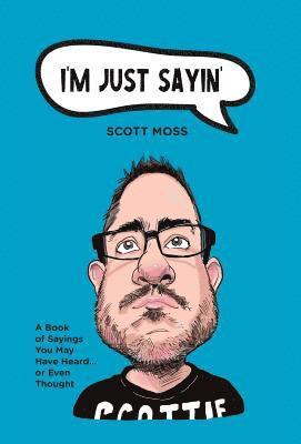 Scott Moss - I'm Just Sayin', Inbunden