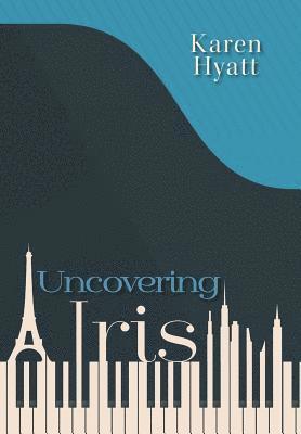 Karen Hyatt - Uncovering Iris, Inbunden