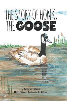 Sally J LaBadie, Sally J. LaBadie, Sally J. Labadie - Story of Honk, the Goose, Inbunden