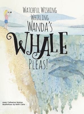 bokomslag Watchful Wishing Whirling Wanda's Whale Pleas!