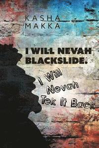 bokomslag I Will Nevah Blackslide. I Will Nevah Tek It Back
