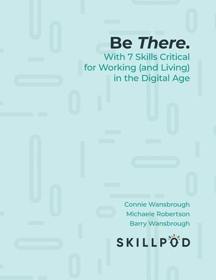 bokomslag Be There... with 7 Skills Critical for Working (and Living) in the Digital Age