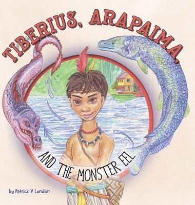 bokomslag Tiberius, Arapaima, and the Monster Eel