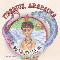 bokomslag Tiberius, Arapaima, and the Monster Eel