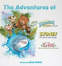 bokomslag The Adventures of Jimmy the Giraffe, Sydney the Shark and Gia The Grizzly Bear