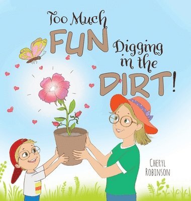 Cheryl Robinson - Too Much Fun... Digging in the Dirt!, Inbunden