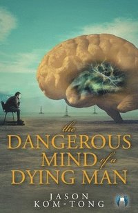 bokomslag Dangerous Mind of a Dying Man