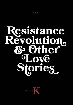 bokomslag Resistance, Revolution and Other Love Stories