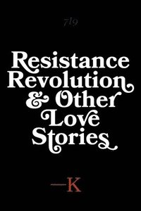 bokomslag Resistance, Revolution and Other Love Stories