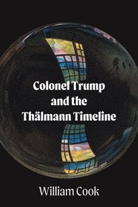 bokomslag Colonel Trump and the Thalmann Timeline