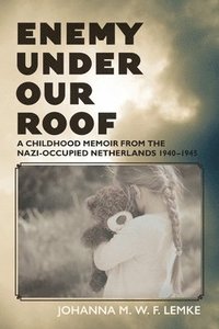 bokomslag Enemy Under Our Roof: A Childhood Memoir from the Nazi-occupied Netherlands 1940 - 1945