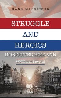 bokomslag Struggle and Heroics in Occupied Holland