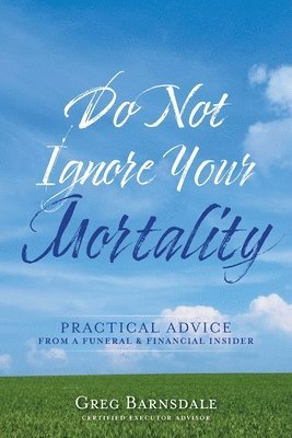 Do Not Ignore Your Mortality