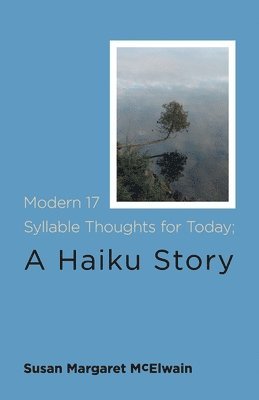 bokomslag Modern 17 Syllable Thoughts for Today; A Haiku Story