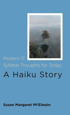 bokomslag Modern 17 Syllable Thoughts for Today; A Haiku Story