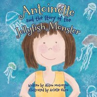 bokomslag Antoinette and the Story of the Jellyfish Monster