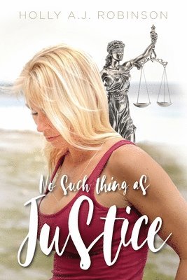Holly A J Robinson, Holly A. J. Robinson, Holly A.J. Robinson - No Such Thing as Justice, Häftad
