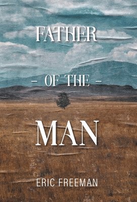 Eric Freeman - Father of the Man, Inbunden