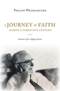 bokomslag A Journey of Faith Across a Turbulent Century