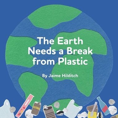 bokomslag Earth Needs a Break from Plastic