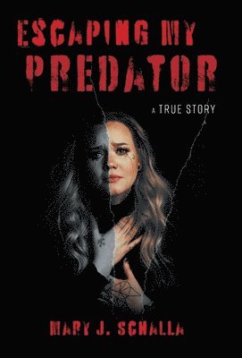 Mary J Schalla, Mary J. Schalla - Escaping My Predator, Inbunden