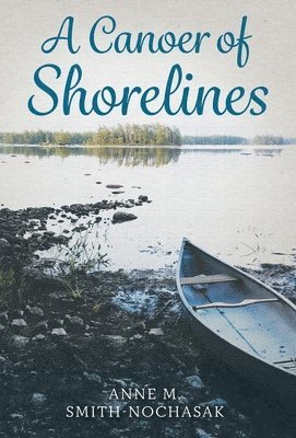 Anne M Smith-Nochasak, Anne M. Smith-Nochasak - Canoer of Shorelines, Inbunden