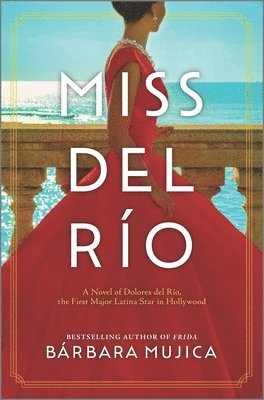 Bárbara Mujica - Miss del Río: A Novel of Dolores del Río, the First Major Latina Star in Hollywood, Inbunden
