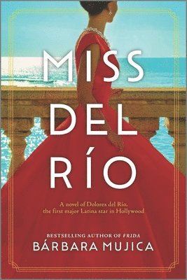 Bárbara Mujica - Miss del Río: A Novel of Dolores del Río, the First Major Latina Star in Hollywood, Häftad