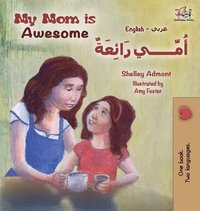 bokomslag My Mom is Awesome (English Arabic children's book)