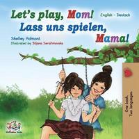bokomslag Let's Play, Mom! Lass uns spielen, Mama!