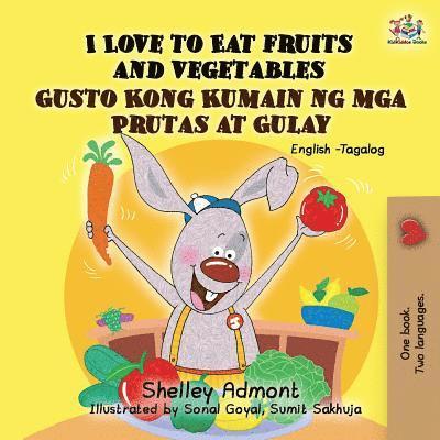 Shelley Admont, Kidkiddos Books, KidKiddos Books - I Love to Eat Fruits and Vegetables Gusto Kong Kumain ng mga Prutas at Gulay, Häftad