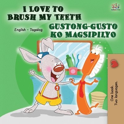 Shelley Admont, Kidkiddos Books, KidKiddos Books - I Love to Brush My Teeth Gustong-gusto ko Magsipilyo, Häftad